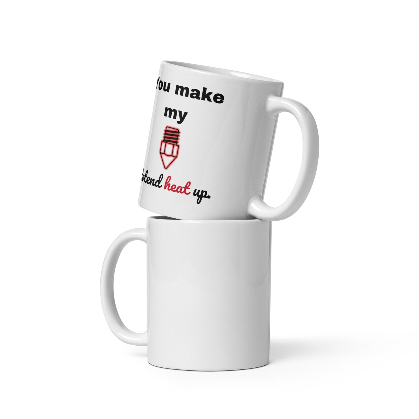 "You Make My Hotend..." Mug