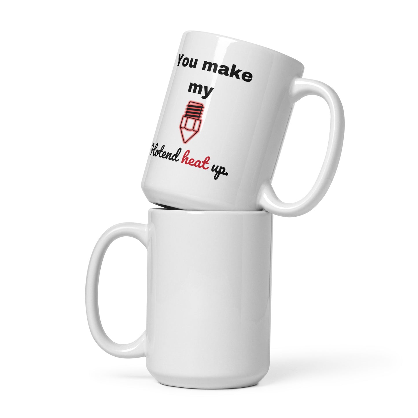 "You Make My Hotend..." Mug
