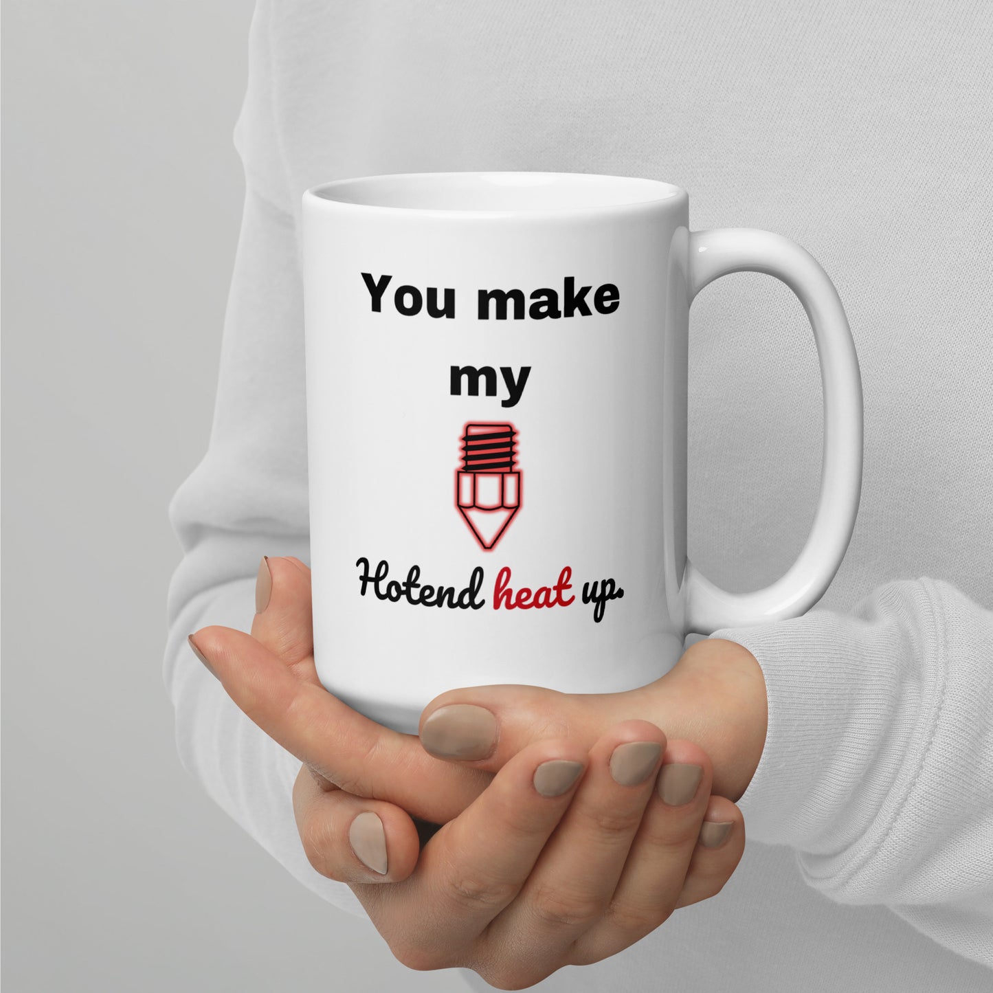 "You Make My Hotend..." Mug