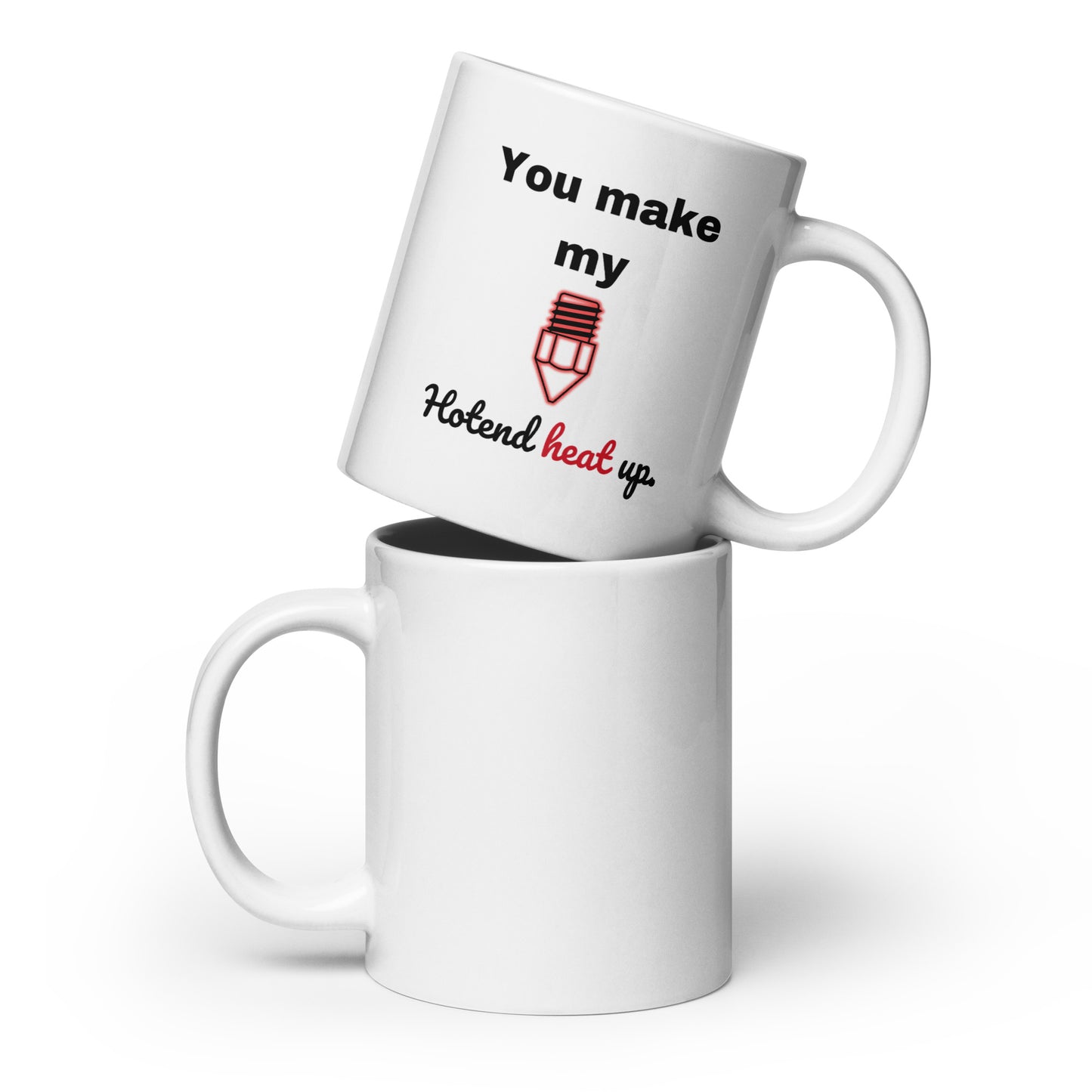 "You Make My Hotend..." Mug