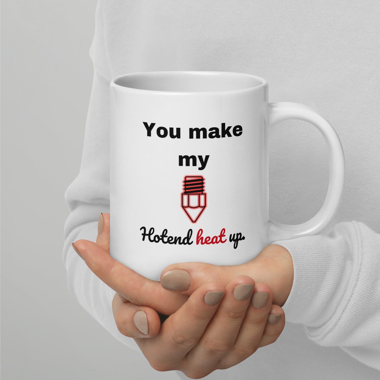 "You Make My Hotend..." Mug