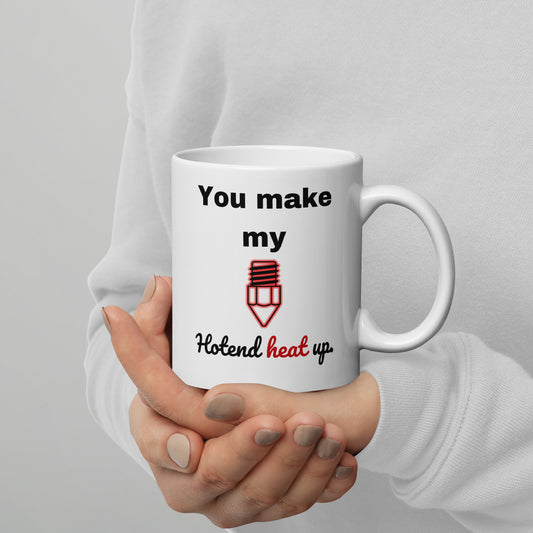 "You Make My Hotend..." Mug