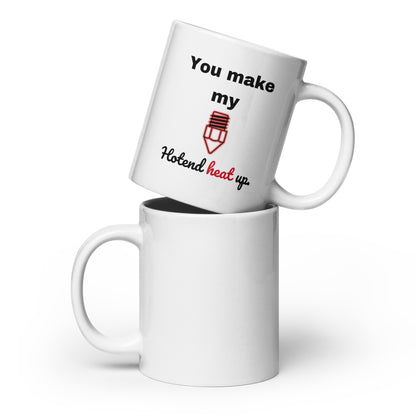 "You Make My Hotend..." Mug