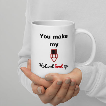 "You Make My Hotend..." Mug
